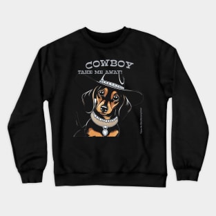 COWBOY TAKE ME AWAY! (Black and tan dachshund wearing black hat) Crewneck Sweatshirt
